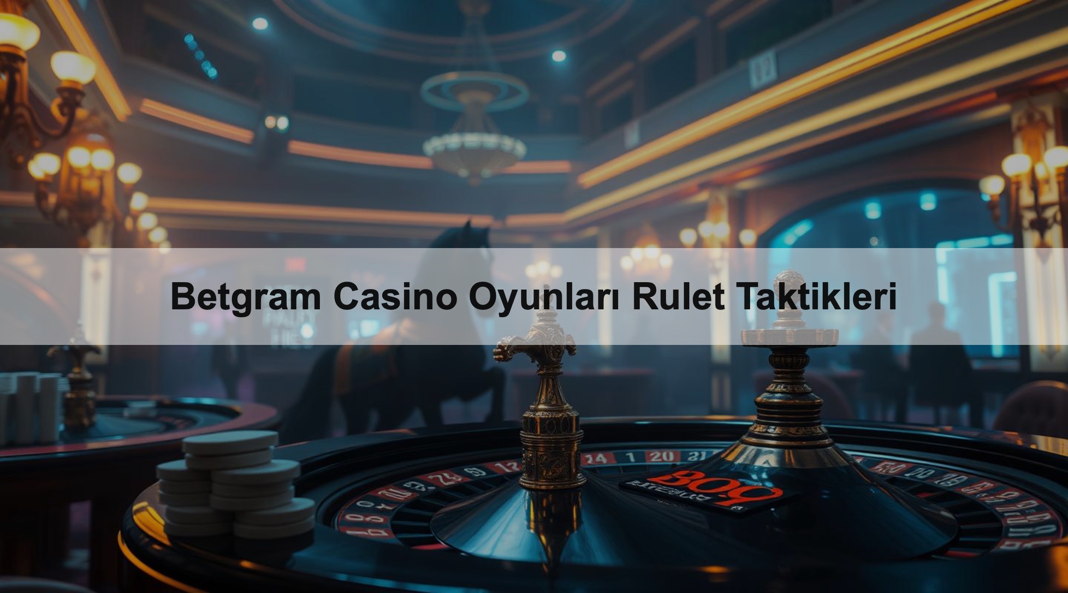 Betgram Casino Oyunları Rulet Taktikleri 1 Betgram Casino Oyunları Rulet Taktikleri